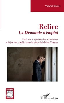 Paperback Relire: La Demande d'emploi Essai sur le système des oppositions et le jeu des conflits dans la pièce de Michel Vinaver [French] Book