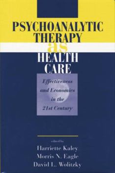 Paperback Psychoanalytic Therapy as Health Care: Effectiveness and Economics in the 21st Century Book