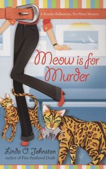 Meow is for Murder (Kendra Ballantyne, Petsitter Mysteries) - Book #4 of the Kendra Ballantyne, Pet-Sitter Mystery