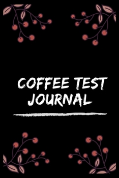 Paperback Coffee Test Journal: The Coffee Test Journal is the Perfect Gift Item/ Coffee Tasting, Dring & Taste Lightly Lined Pages Daily Book