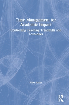 Hardcover Time Management for Academic Impact: Controlling Teaching Treadmills and Tornadoes Book