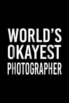 Paperback World's Okayest Photographer: World's Okayest Photographer Funny Best Gift Camera Journal/Notebook Blank Lined Ruled 6x9 100 Pages Book