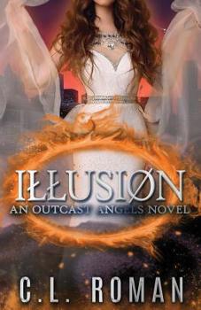 Illusion: An Outcast Angels Novel - Book #3 of the Outcast Angels