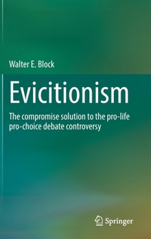 Hardcover Evictionism: The Compromise Solution to the Pro-Life Pro-Choice Debate Controversy Book