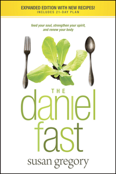 Paperback The Daniel Fast: Feed Your Soul, Strengthen Your Spirit, and Renew Your Body Book