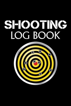 Shooting Log Book: Target,Handloading Logbook,Range Shooting Book,Target Diagrams,Shooting data,Sport Shooting Record Logbook,Notebook Journal Blank Shooters Log (Shooting Log Book Tracker)