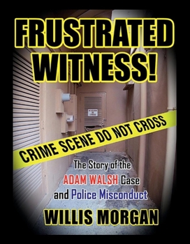 Hardcover Frustrated Witness: The True Story of the Adam Walsh Case and Police Misconduct Book