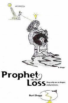 Paperback Prophet and Loss: They Only see in Shapes and Promises. Book