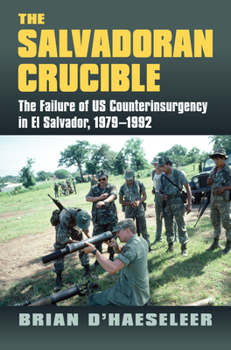 Hardcover The Salvadoran Crucible: The Failure of U.S. Counterinsurgency in El Salvador, 1979-1992 Book