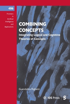 Combining Concepts : Integrating Logical and Cognitive Theories of Concepts