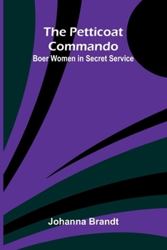 The Petticoat Commando: Boer Women in Secret Service
