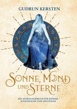 Paperback Sonne, Mond und Sterne: Ein Astrologiebuch für Kinder, Jugendliche und Einsteiger [German] Book