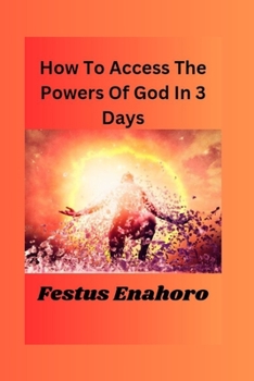 Paperback How To Access The Powers Of God in 3 Days Book