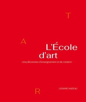 Paperback L'ECOLE D'ART. CINQ DECENNIES D'ENSEIGNEMENT ET DE CREATION [French] Book