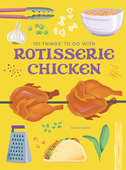 Paperback 101 Things to Do with Rotisserie Chicken, New Edition Book