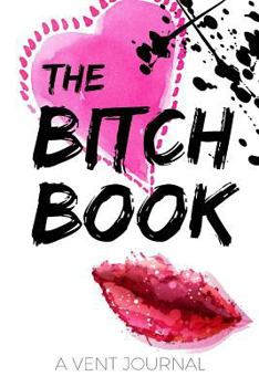 Paperback The Bitch Book: A Vent Journal Book