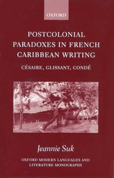 Hardcover Postcolonial Paradoxes in French Caribbean Writing: Césaire, Glissant, Condé Book