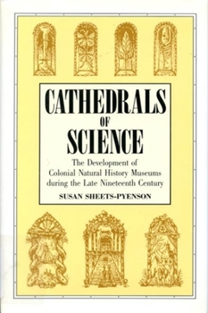 Cathedrals of Science: The Development of Colonial Natural History Museums During the Late Nineteenth Century