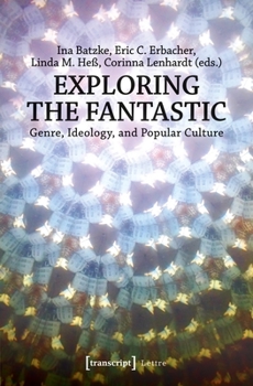 Paperback Exploring the Fantastic: Genre, Ideology, and Popular Culture Book