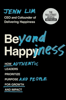 Hardcover Beyond Happiness: How Authentic Leaders Prioritize Purpose and People for Growth and Impact Book