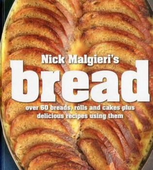 Hardcover Nick Malgieri's Bread: Over 60 Breads, Rolls and Cakes Plus Delicious Recipes Using Them Book