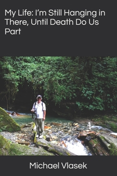 Paperback My Life: I'm Still Hanging in There, Until Death Do Us Part Book