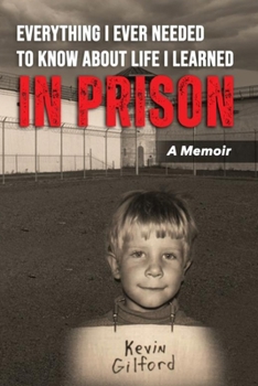 Paperback Everything I Ever Needed To Know About Life I Learned In Prison Book