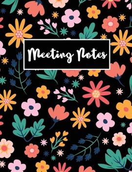 Paperback Meeting Notes: Flower Colorful Cover - Business Notebook for Meetings and Organizer - Taking Minutes Record Log Book, Day Action Item Book