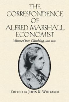 Hardcover The Correspondence of Alfred Marshall, Economist: Volume 1, Climbing, 1868-1890 Book