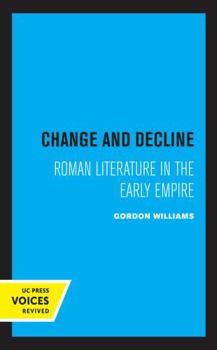Change and Decline: Roman Literature in the Early Empire - Book  of the Sather Classical Lectures