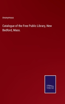 Hardcover Catalogue of the Free Public Library, New Bedford, Mass. Book