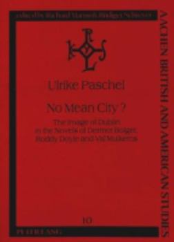 No Mean City?: The Image of Dublin in the Novels of Dermot Bolger, Roddy Doyle and Val Mulkerns (Aachen British and American Studies, Vol. 10)
