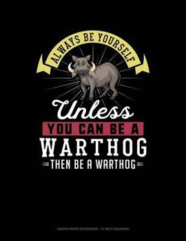 Paperback Always Be Yourself Unless You Can Be a Warthog Then Be a Warthog: Graph Paper Notebook - 1/2 Inch Squares Book