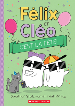 Félix et Cléo : C’est la fête! (French Edition)