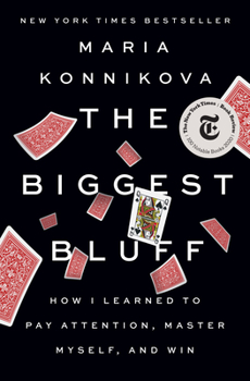 Hardcover The Biggest Bluff: How I Learned to Pay Attention, Master Myself, and Win Book
