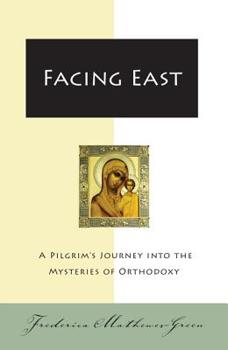 Paperback Facing East: A Pilgrim's Journey Into the Mysteries of Orthodoxy Book