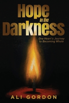 Paperback Hope in the Darkness: One Heart's Journey to Becoming Whole Book