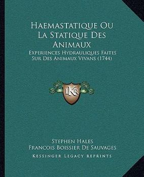 Paperback Haemastatique Ou La Statique Des Animaux: Experiences Hydrauliques Faites Sur Des Animaux Vivans (1744) [French] Book