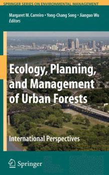 Ecology, Planning, and Management of Urban Forests: An International Perspective (Springer Series on Environmental Management)
