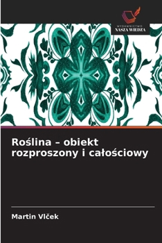Roslina - obiekt rozproszony i calosciowy (Polish Edition)