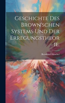 Hardcover Geschichte des Brown'schen Systems und der Erregungstheorie. [German] Book