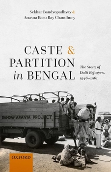 Hardcover Caste and Partition in Bengal: The Story of Dalit Refugees, 1946-1961 Book