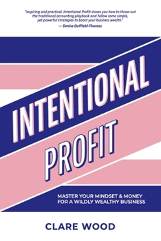 Paperback Intentional Profit: Master Your Mindset & Money for a Wildly Wealthy Business Book