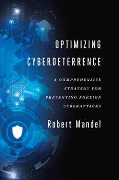 Paperback Optimizing Cyberdeterrence: A Comprehensive Strategy for Preventing Foreign Cyberattacks Book