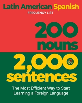 Paperback 200 Nouns 2,000 Sentences - a Latin American Spanish Frequency List: The Most Efficient Way to Start Learning a Foreign Language Book
