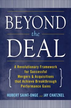 Hardcover Beyond the Deal: A Revolutionary Framework for Successful Mergers & Acquisitions That Achieve Breakthrough Performance Gains Book