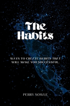 Paperback The Habits: Ways to create habits that will make you successful. Book