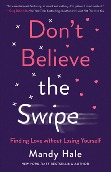 Paperback Don't Believe the Swipe: Finding Love Without Losing Yourself Book