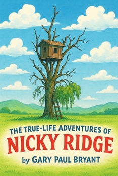 The True Adventures of Nicky Ridge: An American Chronicle of a Pre-Digital Childhood