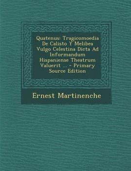 Paperback Quatenus: Tragicomoedia de Calisto y Melibea Vulgo Celestina Dicta Ad Informandum Hispaniense Theatrum Valuerit ... - Primary So [Latin] Book